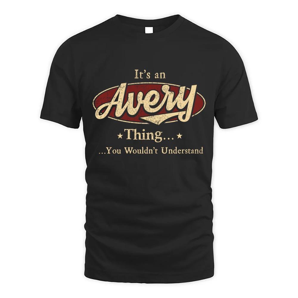 Its Avery Thing You Wouldnt Understand D1 T Shirt